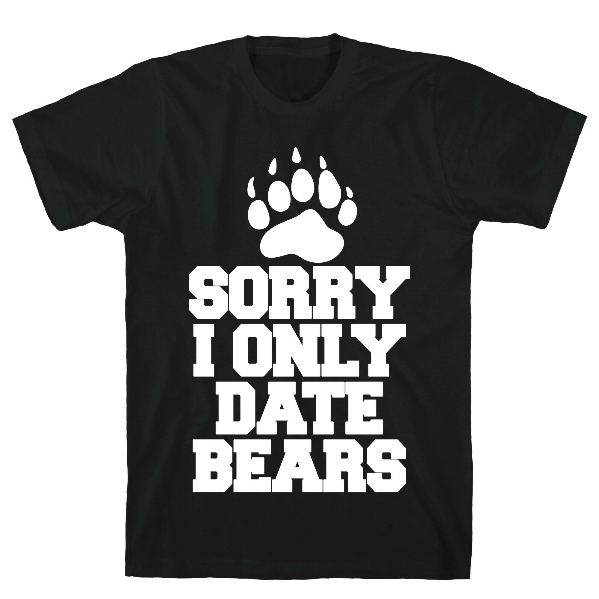 Sorry, I Only Date Bears T-Shirt